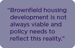 Brownfield housing development is not always viable and policy needs to reflect this reality.